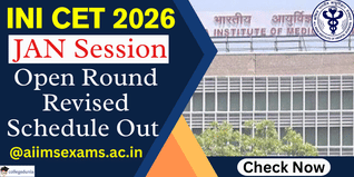 INI CET January 2026 Open Round Revised Schedule Released; Registration Open Till February 7